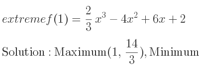 The extreme f(1)= 2/3 x^3-4x^2+6x+2 is Maximum(1, 14/3),Minimum(3,2)